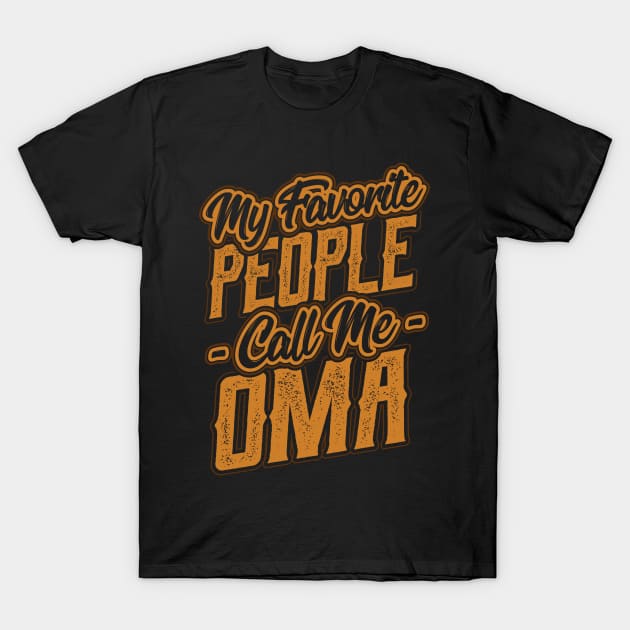 My Favorite People Call Me Oma Gifts T-Shirt by aneisha